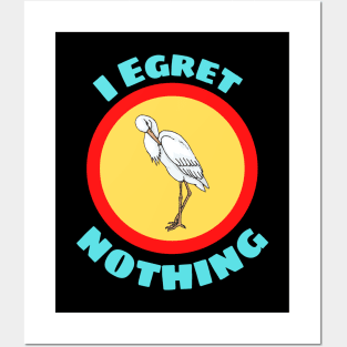 I Egret Nothing - Egret Pun Posters and Art